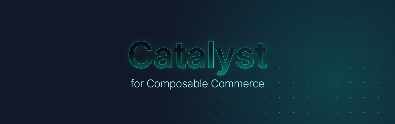 Catalyst Catalyst for Composable Commerce Image Banner