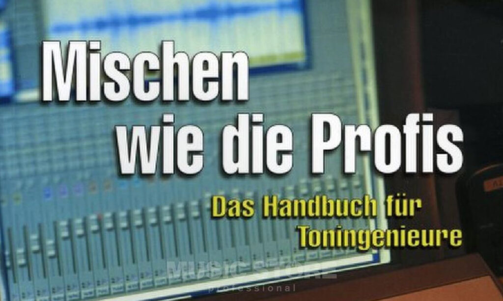 Mischen wie die Profis - Das Handbuch für Toningenieure
